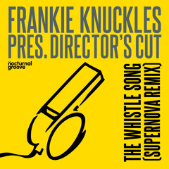 Frankie Knuckles pres. Director's Cut - The Whistle Song (Supernova Remix - Web Edit)