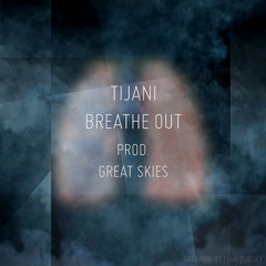 Tijani - Breathe Out (Prod. Great Skies)