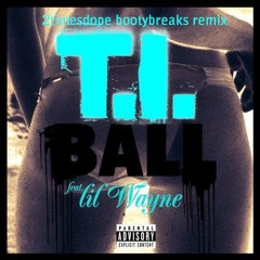 2timesdope-T.I.-ball feat lil wayne(2timesdope breaks remix)