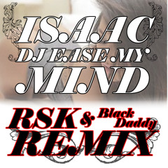 Isaac - DJ Ease My Mind (RSK & Black Daddy RMX)