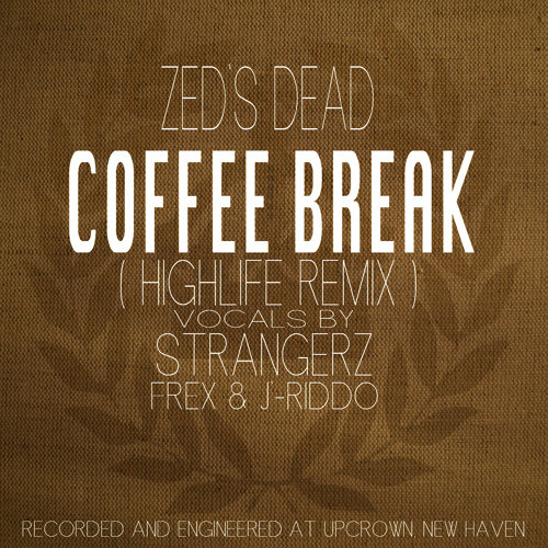 Stream Coffee Break Zed's Dead ( Trap Remix by HighLife ) Vocals By