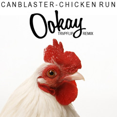 Canblaster - Chicken Run (Ookay Trapflip Remix) ///CLICK-BUY-4-FREEDOWNLOAD///
