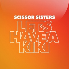 Scissor Sisters - Let's Have A Kiki (Andrew Keepit Remix)