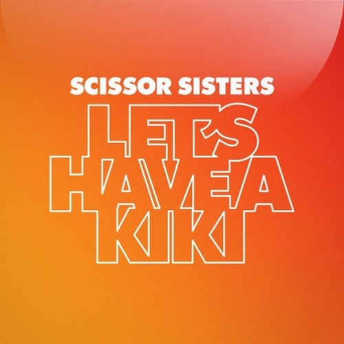 Scissor Sisters - Let's Have A Kiki (Andrew Keepit Remix)