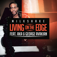 Milkshake - Living On The Edge ft AKA & George Avakian