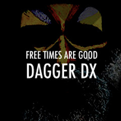 Free Times Are Good - Dagger DX
