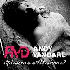 ANDY VANDARE feat. M.Podulka - "If Love Is Still Above ?"