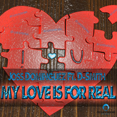 Joss Dominguez Feat. D-Smith - My Love Is For Real (Radio)