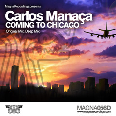 MAGNA 056D | Carlos Manaça - Coming To Chicago - Deep Mix  - OUT NOW !