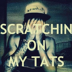 Scratchin On My Tats