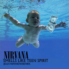 Nirvana-Smells Like Teen Spirit (Jells Mayhem Remix)