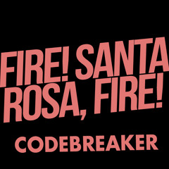 Fire! Santa Rosa, Fire - Codebreaker