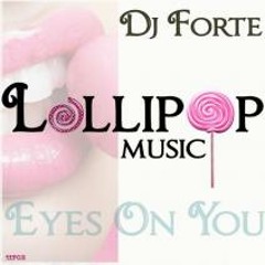 DjForte'- Eyes On You !!!!OUT NOW!!!! -[Lollipop music]