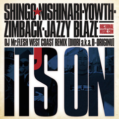 It's On -Mr.Flesh West Coast Remix- feat Shingo★西成,Zim Back,Yowth & Jazzy Blaze