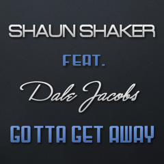 Shaun Shaker feat. Dale Jacobs - Gotta Get Away (Original Mix) FREE DOWNLOAD