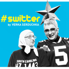 VERKA SERDUCHKA - #SWITTER
