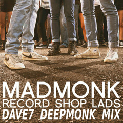 Mad Monk - Record Shop Lads  Dave7 DeepMonk Mix