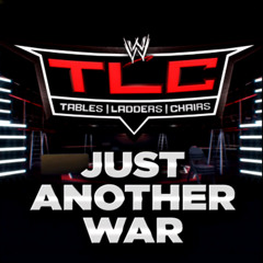Just Another War (TLC Tables, Ladders  Chairs Official Theme Song)