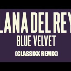 Lana Del Rey - Blue Velvet (Classixx Remix)