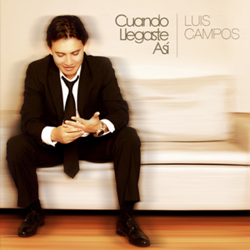 Cuando Llegaste Asi - Luis Campos
