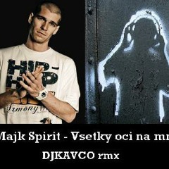 Majk Spirit - Všetky oči na mne (DjKavco rmx)