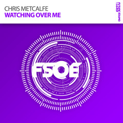 Chris Metcalfe - Watching Over Me (James Dymond Remix) [FSOE]