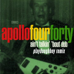 Apollo 440 - Ain't Talkin' 'bout Dub (Playdoughboy Remix)