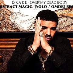 Drake - Over My Dead Body ( ABSTRACT MAGIC REMIX )