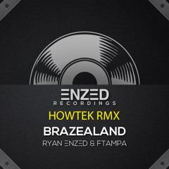 Ryan Enzed & FTampa - Brazealand (Howtek Remix)