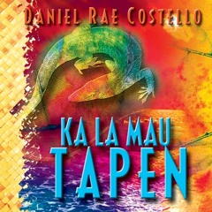 Daniel Rae Costello ~ Ka La Mau Tapen