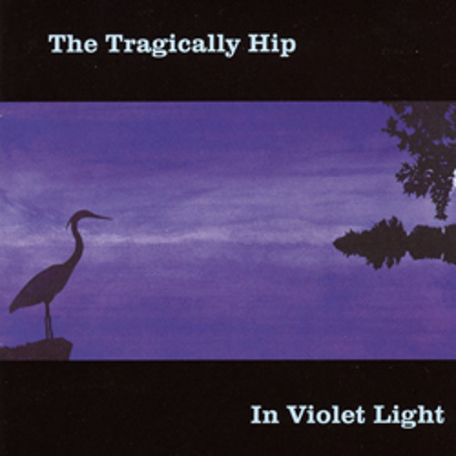 In Violet Light - The Tragically Hip
