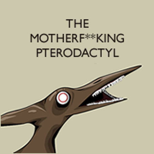 Mother Fucking Pterodactyl