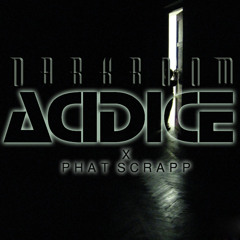 DARKROOM - ACIDiCE X PHATSCRAPP