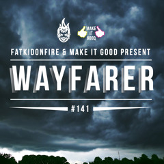 MakeItGood x FatKidOnFire #141 - Wayfarer