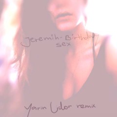 Birthday Sex (Yarin Lidor Remix)