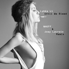 Lykke Li - Until We Bleed (NHKFF & Joey Lacroix Remix)