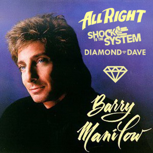 Barry Manilow - All Right (Diamond Dave & Shock To The System Remix)