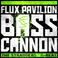 Flux Pavilion - Bass Cannon (The Strangers ReBeat) FREE DOWNLOAD