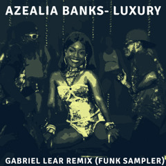 Azealia Banks - Luxury (Gabriel Lear Remix - Funk Sampler)