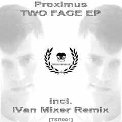 Proximus-Two Face(Ivan Mixer Remix) [TSR001]