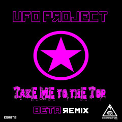 UFO Project - Take Me To The Top (Beta Remix)