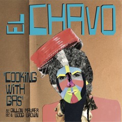 El Chavo - " Cooking With Gas" feat. Dillon & Boog Brown