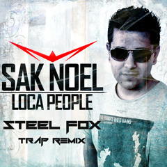 Loca People (Steel Fox Trap Remix) - Sak Noel