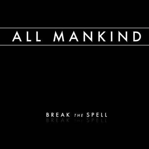 break the spell all mankind break the spell all mankind
