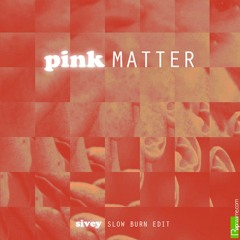 Sivey - Pink Matter (Sivey Slow Burn Edit)
