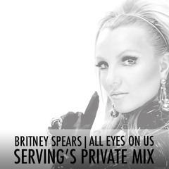 PREVIEW: BRITNEY SPEARS - ALL EYES ON US (SERVING'S PRIVATE MIX)