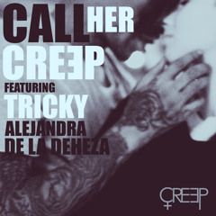CREEP - Call Her (feat Tricky and Alejandra de la Deheza)