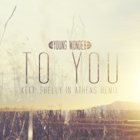Young Wonder - To You (Keep Shelly In Athens Remix)
