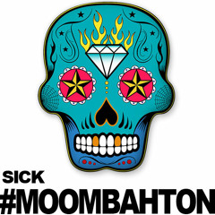 SICK #MOOMBAHTON