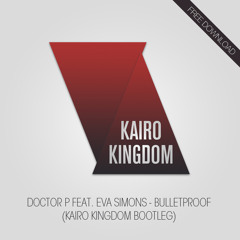 Doctor P feat. Eva Simons - Bulletproof (Kairo Kingdom Bootleg) - (FREE DOWNLOAD)